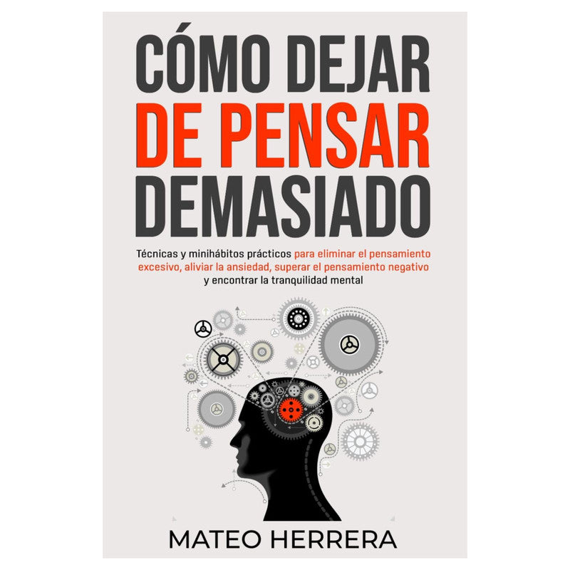 como dejar de pensar demasiado / mateo herrera