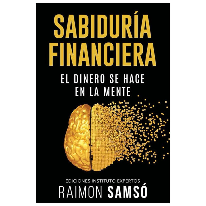 sabiduria financiera: el dinero se hace en la mente
