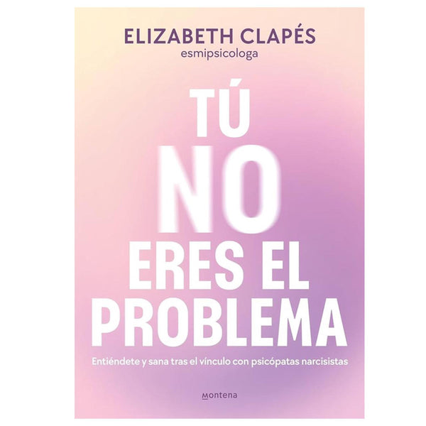 tu no eres el problema / elizabeth clapes