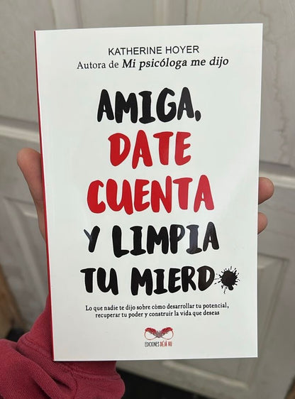 Amiga date cuenta y limpia tu mierda