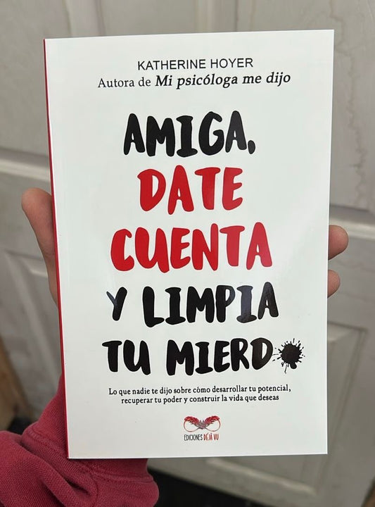 Amiga date cuenta y limpia tu mierda