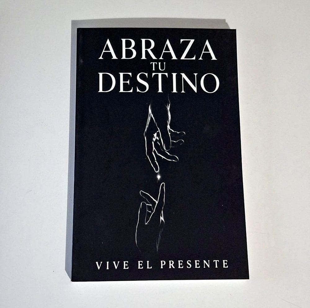 Abraza tu destino - Vive el presente