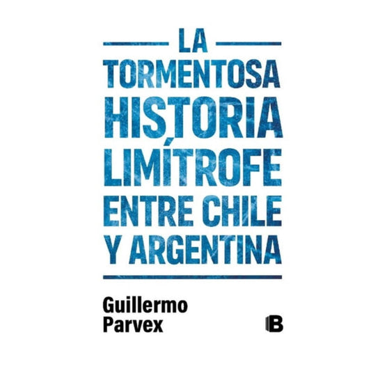 la tormentosa historia limitrofe entre chile y argentina