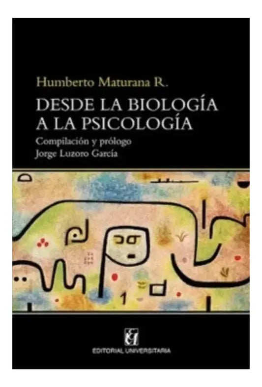desde la biologia a la psicologia - humberto maturana r