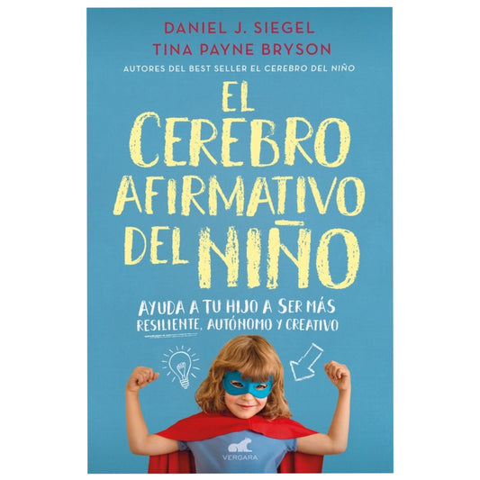 el cerebro afirmativo del niño / daniel j. siegel