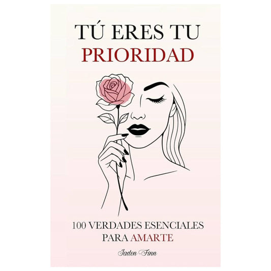 tu eres tu prioridad: 100 verdades esenciales para amarte