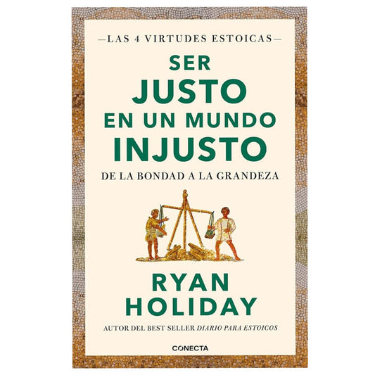 ser justo en un mundo injusto / ryan holiday