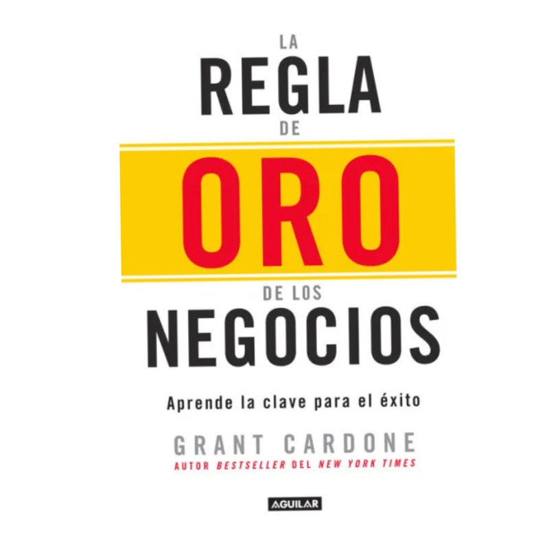 la regla de oro de los negocios - grant cardone